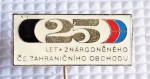 Zobrazit detail zboží: Politické : 25 let. Znárodněného ČS.  zahraničního obchodu (Odznaky Retro)